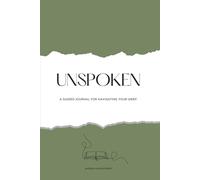 Unspoken: A guided journal for navigating your grief
