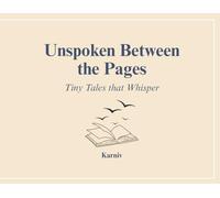 Unspoken Between the Pages: Tiny Tales that whispers