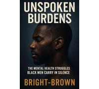 UNSPOKEN BURDENS: THE MENTAL HEALTH STRUGGLES OF BLACK MEN IN MODERN SOCIETIES