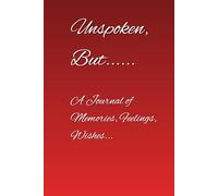 Unspoken, But......: A Journal of Memories, Feelings and Wishes