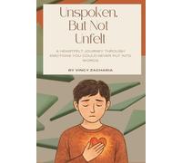 Unspoken,But Not Unfelt: A Heartfelt Journey Through Emotions You Could Never Put Into Words