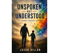Unspoken But Understood. A Journey Through Autism.