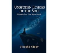 Unspoken Echoes Of The soul: Whipers that time never heard