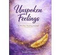 Unspoken Feelings: A 90-Day Healing Journal