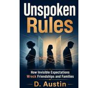 Unspoken Rules: How Invisible Expectations Wreck Friendships and Families