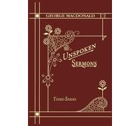Unspoken Sermons Third Series: A New Edition of a Christian Classic