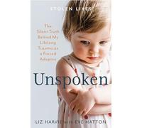 Unspoken : The Silent Truth Behind My Lifelong Trauma as a Forced Adoptee