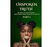 Unspoken Truth: Lil Girl, It’s Time to Heal - My Journey from Trauma to Truth: PART 1