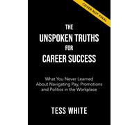 The Unspoken Truths for Career Success: Navigating Pay, Promotions, and Power at Work
