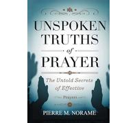 UNSPOKEN TRUTHS OF PRAYER: THE UNTOLD SECRETS OF EFFECTIVE PRAYER
