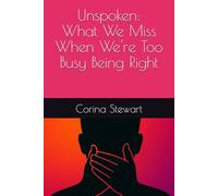 Unspoken: What we Miss when we are too Busy Being Right