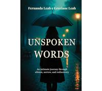 UNSPOKEN WORDS: An Intimate Journey Through Silence, Sorrow, and Rediscovery