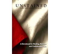 Unstained: A 90-Day Devotional for Healing, Renewal, and Unshakeable Faith