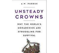 Unsteady Crowns: Why the World’s Monarchies are Struggling for Survival