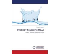 Unsteady Squeezing Flows: Theory, Methods and Applications