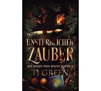 Unsterblicher Zauber: Paranormales Hexen-Mysterium: Hexen Fantasy: 5 (Die Hexen von White Haven)