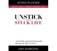 UNSTICK YOUR STUCK LIFE ACTION PLANNER: Design the life of your Dreams! With passion, on purpose, in your God given Destiny!
