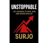 UNSTOPPABLE: 101 LESSONS TO RISE, WIN, AND NEVER GIVE UP (THE UNSTOPPABLE KING SERIES)