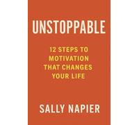 Unstoppable: 12 Steps to Motivation That Changes Your Life
