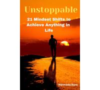 UNSTOPPABLE: 21 Mindset Shifts to Achieve Anything in Life