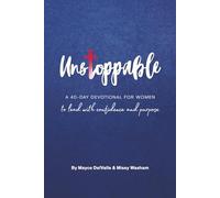 Unstoppable: A 40-day Devotional for Women to Lead with Confidence and Purpose