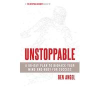 Unstoppable: A 90-Day Plan to Biohack Your Mind and Body for Success