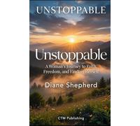 Unstoppable: A Woman's Journey to Faith, Freedom, and Finding Herself