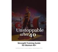 Unstoppable after 40: Strength Training for Women 40+