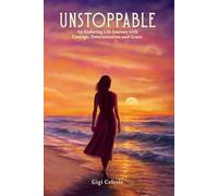 UNSTOPPABLE: An Enduring Life Journey with Courage, Determination and Grace