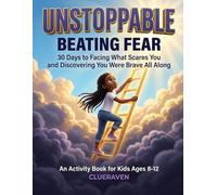 Unstoppable: Beating Fear: 30 Days to Facing What Scares You and Discovering You Were Brave All Along