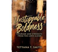 Unstoppable Boldness: Courage and Strength from the Lord Alone