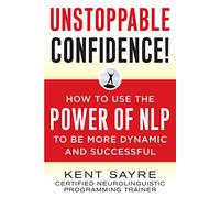 Unstoppable Confidence: How To Use The Power Of Nlp To Be More Dynamic And Successful (NTC SELF-HELP)