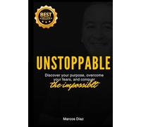 UNSTOPPABLE: Discover your purpose, overcome your fears, and conquer the impossible