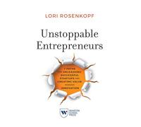 Unstoppable Entrepreneurs : 7 Paths for Unleashing Successful Startups and Creating Value through Innovation