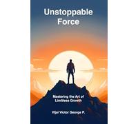 Unstoppable Force: Mastering the Art of Limitless Growth