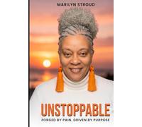 Unstoppable: Forged by Pain, Driven by Purpose