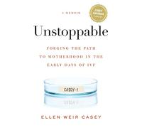 Unstoppable: Forging the Path to Motherhood in the Early Days of IVF