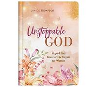 Unstoppable God: Hope-Filled Devotions and Prayers for Women