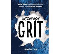 Unstoppable Grit: Break Through the 7 Roadblocks Standing Between You and Achieving Your Goals