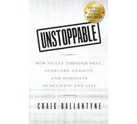 Unstoppable: How to Get Through Hell, Overcome Anx