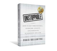 Unstoppable: How to Get Through Hell, Overcome Anxiety, and Dominate in Business and Life