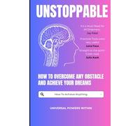 Unstoppable: How to Overcome Any Obstacle and Achieve Your Dreams