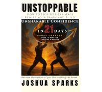Unstoppable: How to Stop Self-Sabotage, Rewire Your Brain, and Build Unshakable Confidence in 21 Days