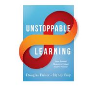 Unstoppable Learning: Seven Essential Elements to Unleash Student Potential (Using Systems Thinking to Improve Teaching Practices and Learning Outcomes) (Essentials for Principals)