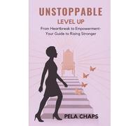 UNSTOPPABLE: Level Up: From Heartbreak to Empowerment - Your Guide to Rising Stronger