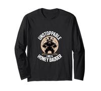 Unstoppable Like A Honey Badger Long Sleeve T-Shirt