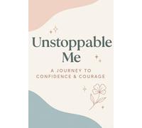 Unstoppable Me: A Journey to Confidence & Courage