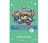 Unstoppable Me: Mastering Self-Management and Discipline (The Exceptional YOU Book series)