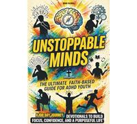 Unstoppable Minds: A Faith-Based ADHD Devotional for Teenage Boys: 3-Part Daily Devotions to Build Focus, Confidence, and Purpose