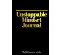 Unstoppable Mindset Journal: Build the Power Within - by Norman Woods: A Luxury Motivational Notebook with 30 Powerful Affirmations to Strengthen Focus, Discipline, and Confidence